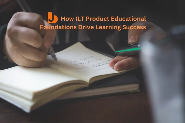 How ILT Product Educational Foundations Drive Learning Success